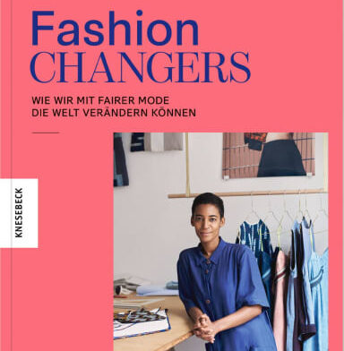Fashion Changers – Wie wir mit fairer Mode die Welt verändern können